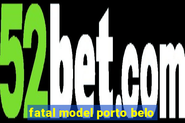 fatal model porto belo